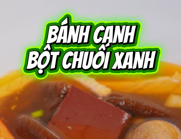 Bánh Canh Bột Chuối Xanh Có Gì Đặc Biệt? Xem Ngay!
