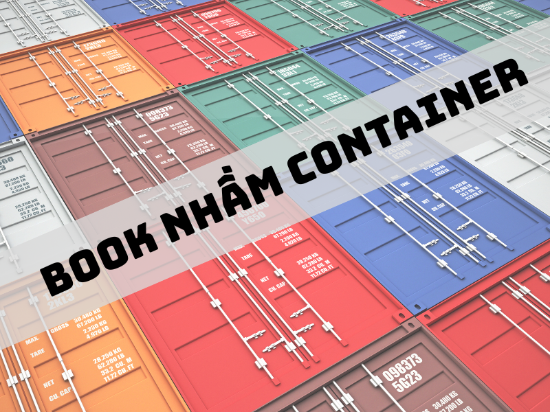  Book Nhầm Container Thì Phải Làm  Sao? 