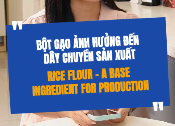 Bột Gạo Ảnh Hưởng Đến Dây Chuyền Sản Xuất Như Thế Nào?