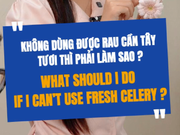 Không Dùng Được Rau Cần Tây Tươi Thì Phải Làm Sao?