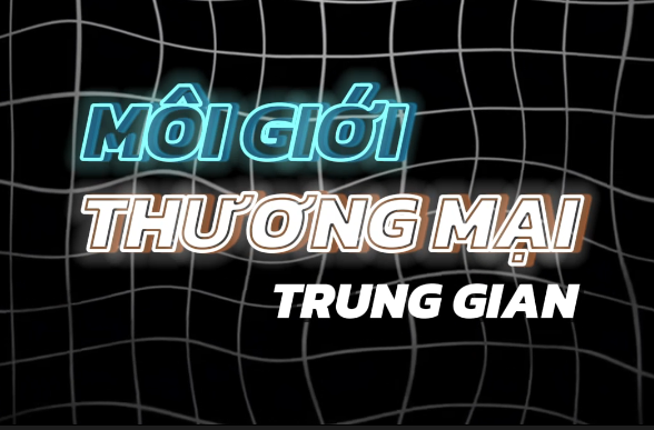 Môi Giới Thương Mại Trung Gian Trong Xuất Nhập Khẩu Là Gì?